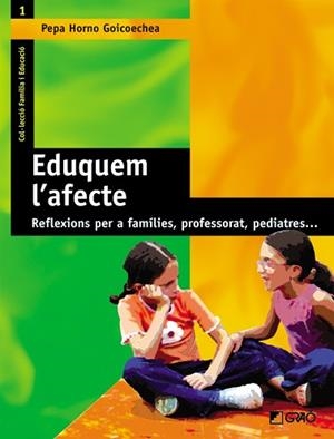 EDUQUEM L'AFECTE : REFLEXIONS PER A FAMILIES, PROFESSORAT, P | 9788478273539 | HORNO GOICOECHEA, JOSEFA