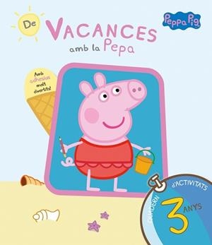 PEPA PIG. DE VACANCES AMB LA PEPA. (QUADERN D'ACTIVITATS 3 ANYS) | 9788437200699 | EQUIPO PSICOPEDAGÓGICO SANTILLANA EDICIONES GENERALES/ALTEA/ENTERTAINMENT ONE UK LIMITED