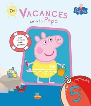 PEPA PIG. DE VACANCES AMB LA PEPA. (QUADERN D'ACTIVITATS 5 ANYS) | 9788437200712 | EQUIPO PSICOPEDAGÓGICO SANTILLANA EDICIONES GENERALES/ALTEA/ENTERTAINMENT ONE UK LIMITED