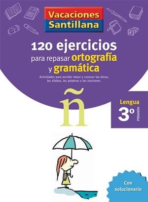VACACIONES SANTILLANA 3 PRIMARIA 120 EJERCICIOS PARA REPASAR ORTOGRAFIA Y GRAMAT | 9788429407631 | VARIOS AUTORES