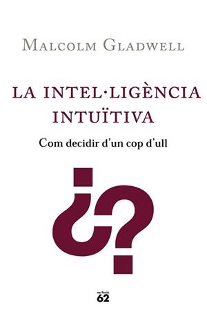 INTEL.LIGENCIA INTUITIVA, LA. COM DECIDIR D'UN COP D'ULL | 9788429756678 | GLADWELL, MALCOLM