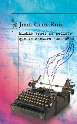 MUCHAS VECES ME PEDISTE QUE TE CONTARA ESOS AÑOS | 9788420473833 | CRUZ RUIZ, JUAN