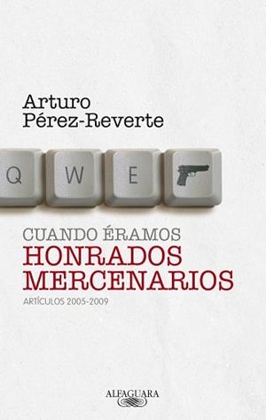 CUANDO ERAMOS HONRADOS MERCENARIOS | 9788420405063 | PEREZ-REVERTE GUTIERREZ, ARTURO