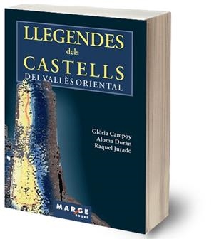LLEGENDES DELS CASTELLS DEL VALLES ORIENTAL | 9788486684631 | CAMPOY COLLADO, GLÒRIA/DURÁN CAMPOY, ALOMA/JURADO GÓMEZ, RAQUEL