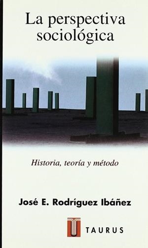 PERSPECTIVA SOCIOLOGICA, LA. HISTORIA, TEORIA Y ME | 9788430602896 | RODRIGUEZ IBA¥EZ, JOSE E.