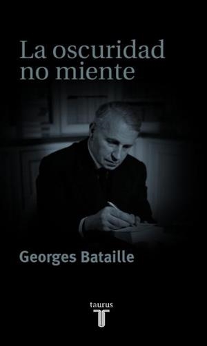 LA OSCURIDAD NO MIENTE | 9788430604548 | BATAILLE  , GEORGES