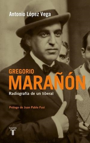 GREGORIO MARAÑON. RADIOGRAFIA DE UN LIBERAL | 9788430607945 | LOPEZ VEGA, ANTONIO