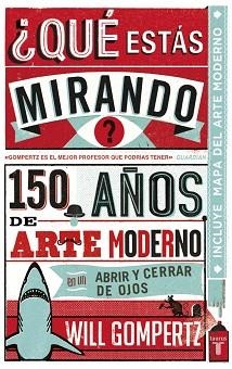 QUE ESTAS MIRANDO ? 150 AÑOS DE ARTE MODERNO | 9788430601257 | GOMPERTZ, WILL