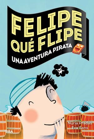 FELIPE QUÉ FLIPE, 3: UNA AVENTURA PIRATA | 9788427207967 | PRADAS ANDREU, NURIA/SANS RIBERA, EVA