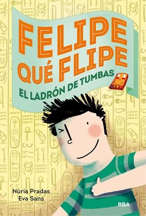 FELIPE QUÉ FLIPE, 4: LOS LADRONES DE TUMBAS | 9788427208179 | PRADAS ANDREU, NURIA/SANS RIBERA, EVA