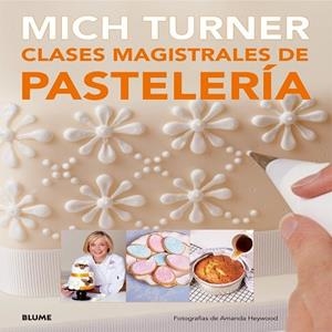 CLASES MAGISTRALES DE PASTELERÍA | 9788416138081 | TURNER, MICH/HEYWOOD, AMANDA