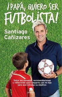 ¡PAPÁ, QUIERO SER FUTBOLISTA! | 9788415678946 | JOSÉ SANTIAGO CAÑIZARES RUIZ