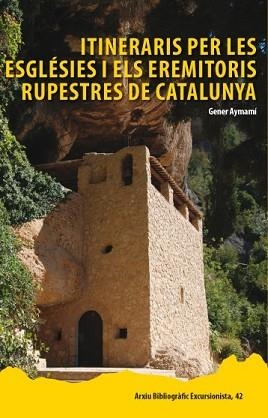 ITINERARIS PER LES ESGLÉSIES I ELS EREMITORIS RUPESTRES DE CATALUNYA | 9788423207930 | AYMEMÍ DOMINGO, GENER