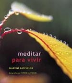 MEDITAR PARA VIVIR | 9788484450559 | BATCHELOR, MARTINE/BATCHELOR, STEPHEN