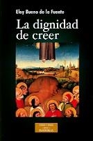 DIGNIDAD DE CREER, LA | 9788479147884 | BUENO DE LA FUENTE, ELOY